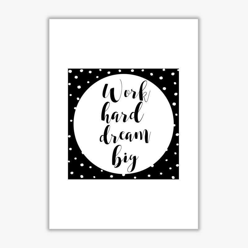 Work Hard Dream Big - Print, No Frame, 42 cm H x 30 cm W x 1 cm D