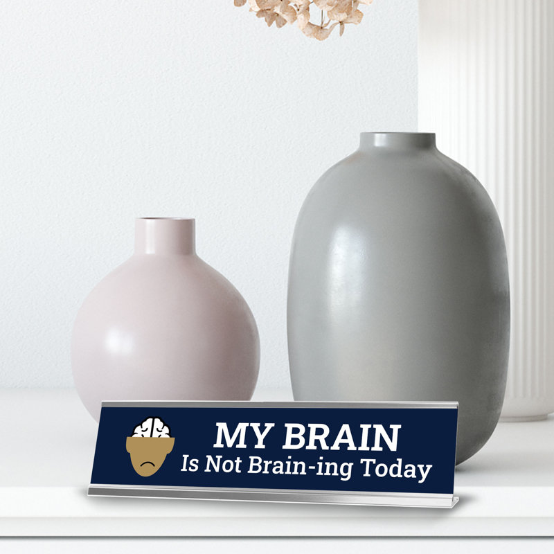My Brain Is Not Brain-ing Today Desk Sign