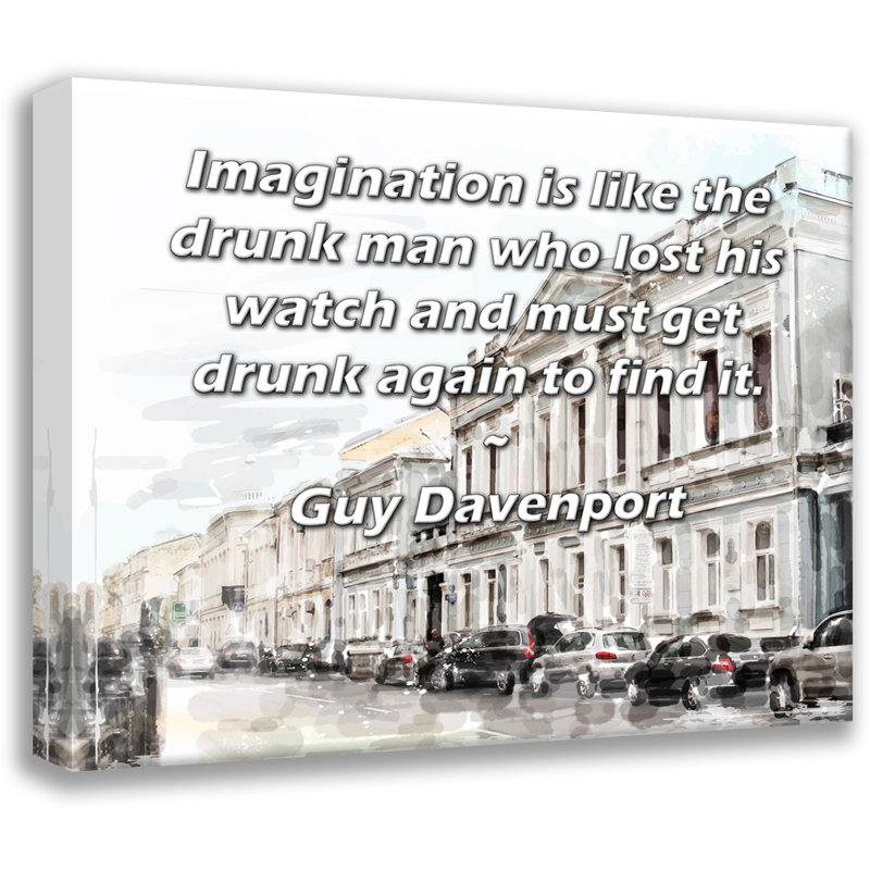 Toile tendue de la galerie ArtsyQuotes par Guy Davenport: «L'imagination est comme un homme ivre qui a perdu sa montre et doit se saouler à nouveau pour la retrouver.