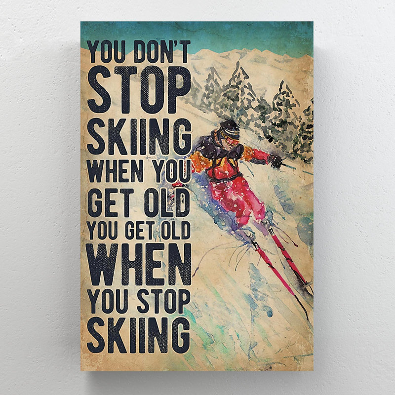 «Someone Skiing On Snow - You Don't Stop Skiing», reproduction d'art graphique sur toile tendue, H 14 po x l 11 po x P 2 po