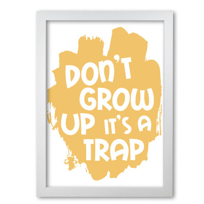 Don't Grow Up It's A Trap - Print