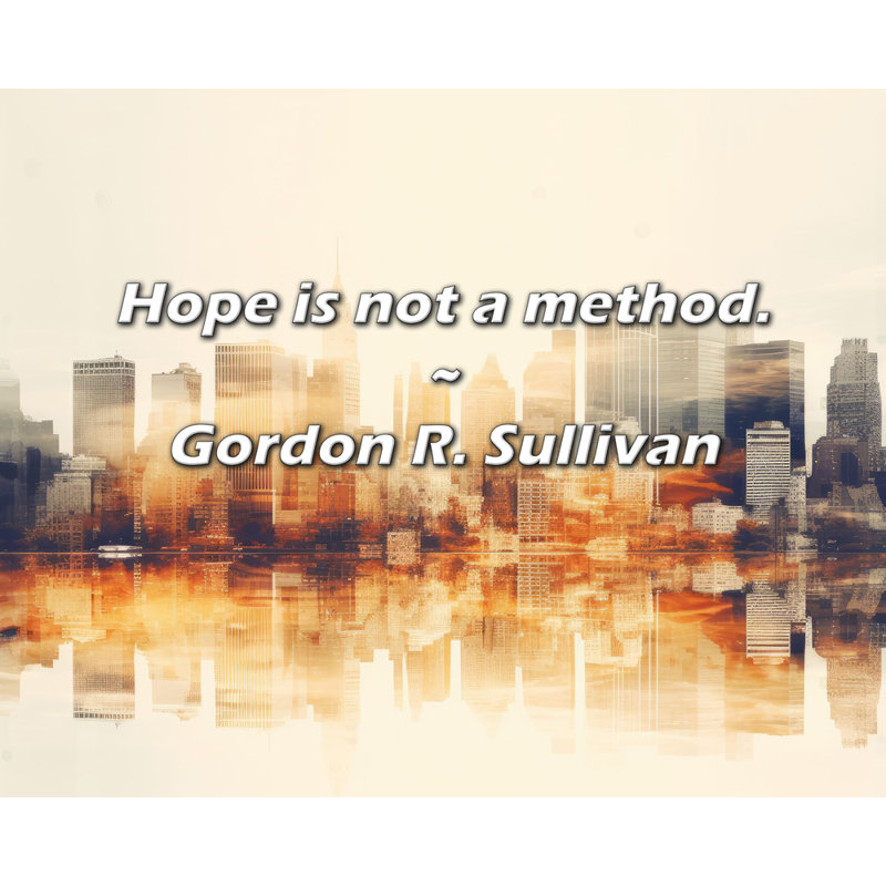 Gordon R. Sullivan Citation: L'espoir n'est pas une méthode., H 15 po x l 18 po