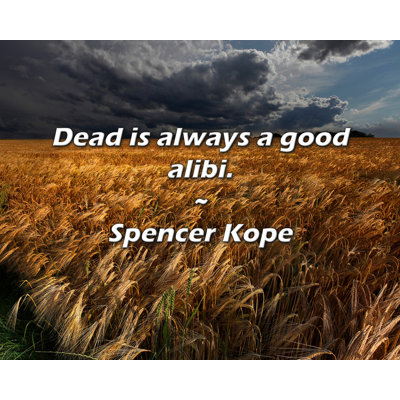 Citation de Spencer Kope: «Mort est toujours un bon alibi».