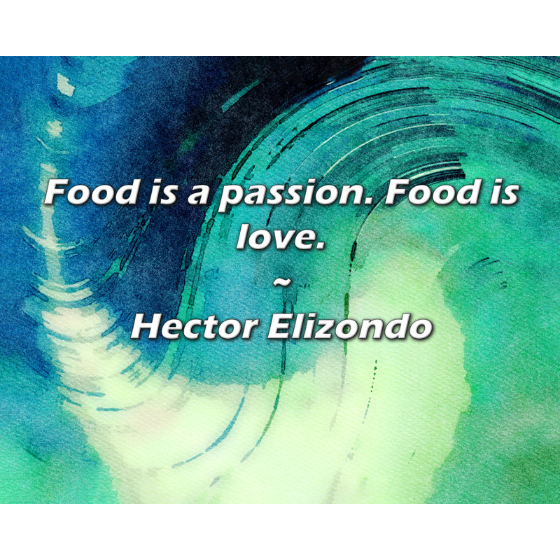 Hector élisondo, citation: La nourriture est une passion. La nourriture est l'amour.