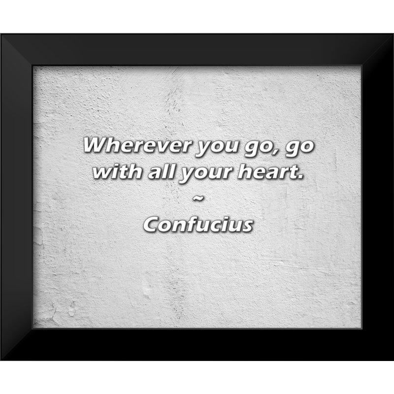 Citation de Confucius: Où que vous alliez, allez de tout votre cœur.