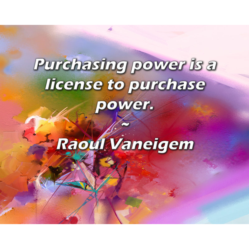 Dakota Fields Gallery Wrapped Canvas By Raoul Vaneigem: "Purchasing power is a license to purchase po, 33" H x 48" W