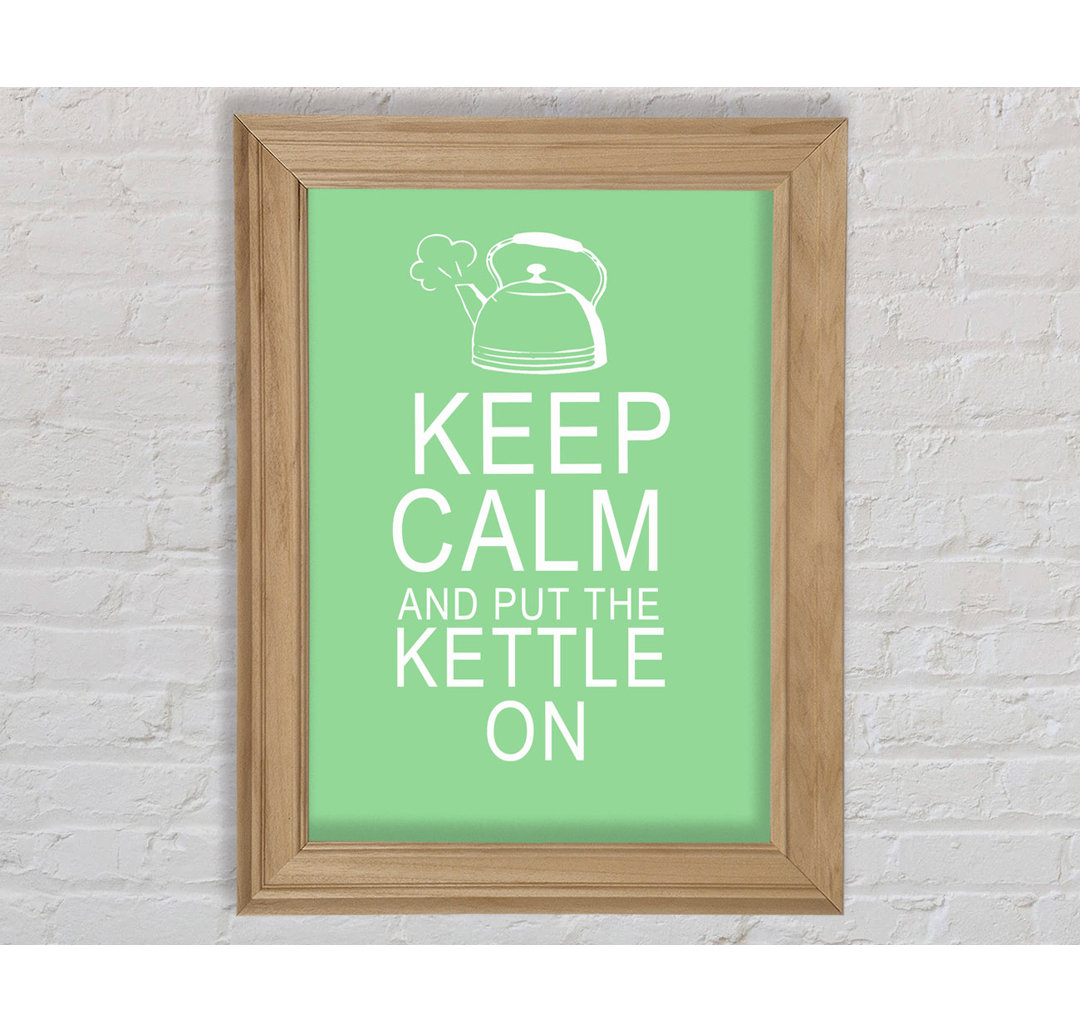 Küche Zitat Keep Calm and Put the Kettle on Green - Einzelbildrahmen Kunstdrucke