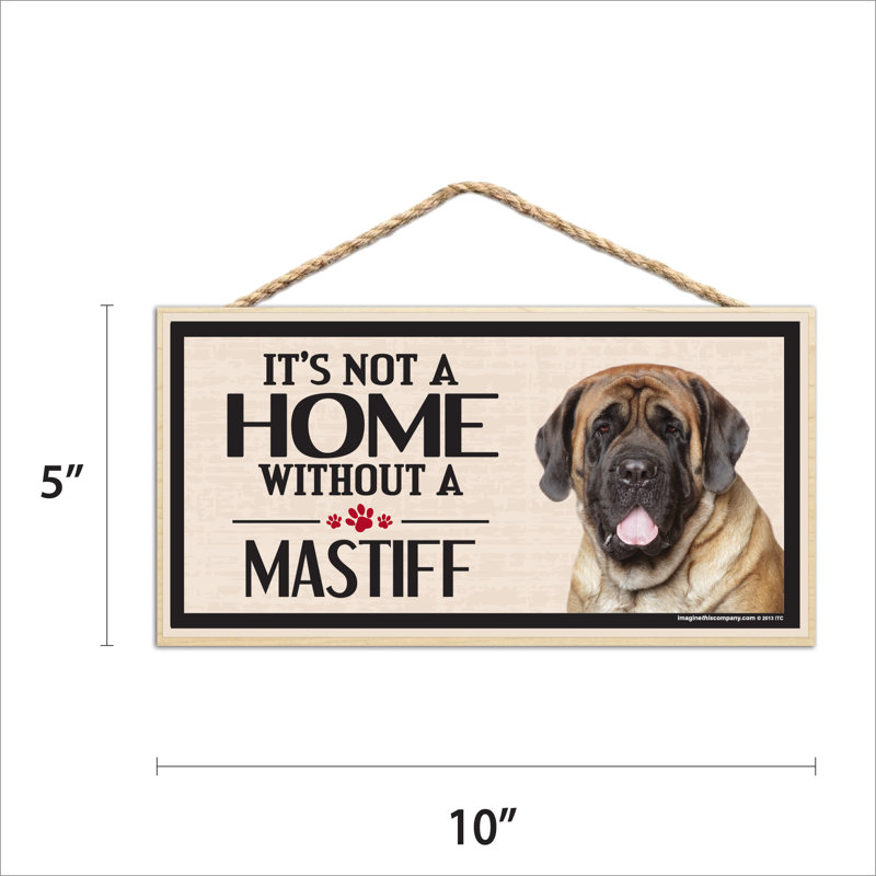 «It's Not a Home sans Our Mastiff Wood Breed»