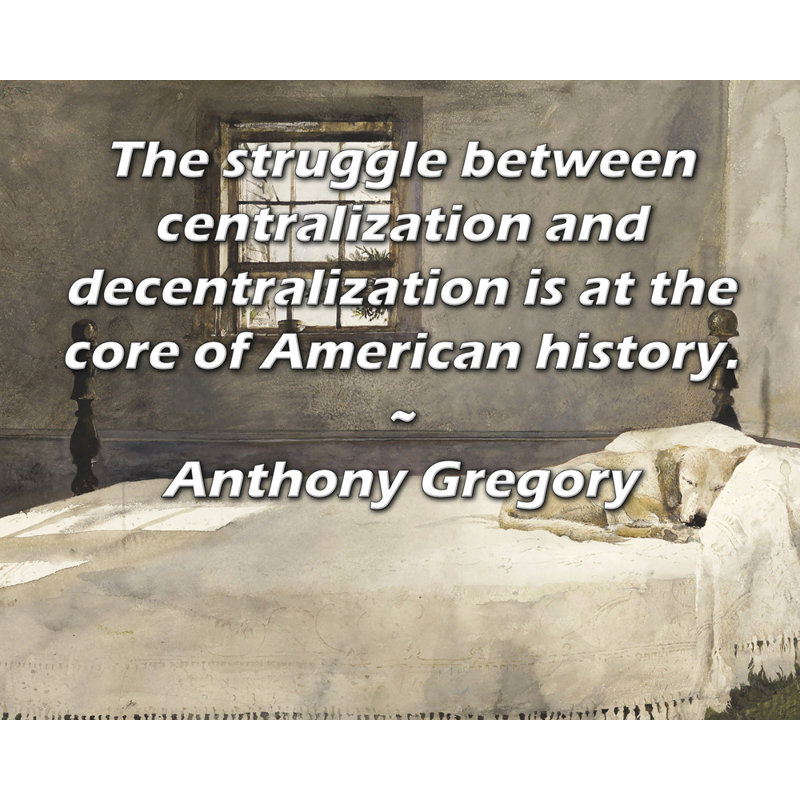 Toile tendue d'ArtsyQuotes par Anthony Gregory: «La lutte entre la centralisation et la décentralisation est au cœur de l'histoire américaine.
