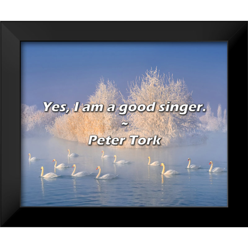 Peter Tork Quote: Yes, I am a good singer.