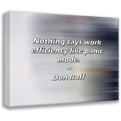 Don Roff Quote: Nothing says work efficiency like panic mode.