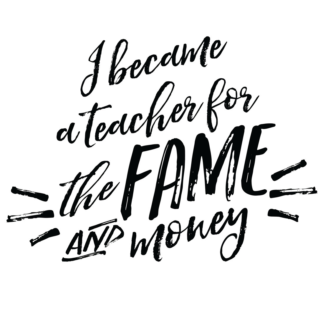 I Became A Teacher For Fame And Money - Wrapped Canvas Print