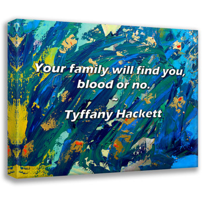 Tyffany Hackett Quote: Your family will find you, blood or no.