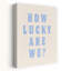How Lucky Are We? Minimalist Modern Retro Coastal Wall Art Print 1 Piece Wrapped Canvas Wall Art-1240932036