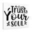 Trust Your Soul - Wrapped Canvas Print