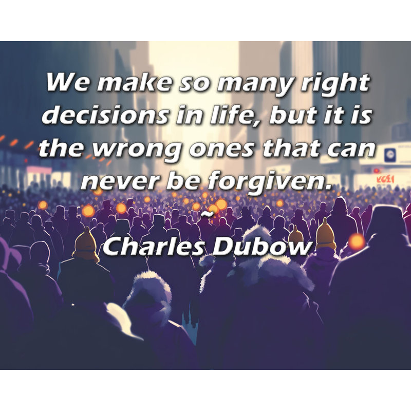 Toile tendue d'ArtsyQuotes par Charles Dubow: «Nous prenons tant de bonnes décisions dans la vie, mais ce sont les mauvaises qui ne peuvent jamais être pardonnées.»