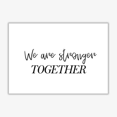 We Are Stronger Together - Print