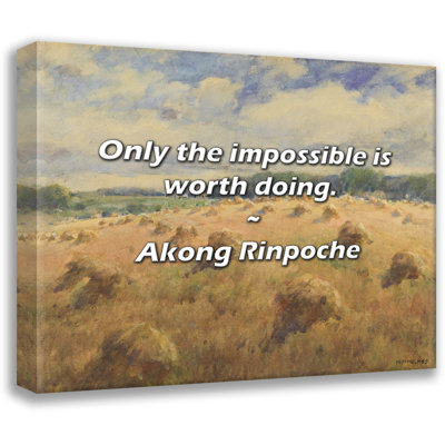 Akong Rinpoche Quote: Only the impossible is worth doing.