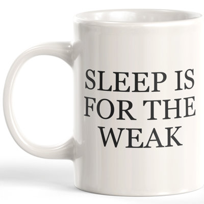 «Sleep Is for the Weak»
