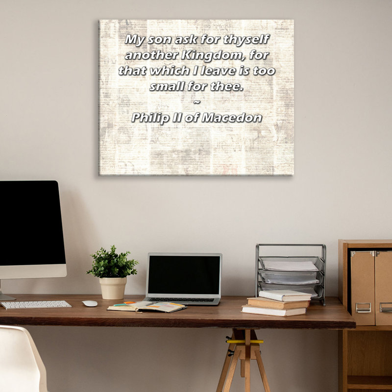Toile tendue de la galerie ArtsyQuotes par Philippe II de Macédoine: «Mon fils demande un autre Royaume, car celui que je laisse est trop petit pour vous.
