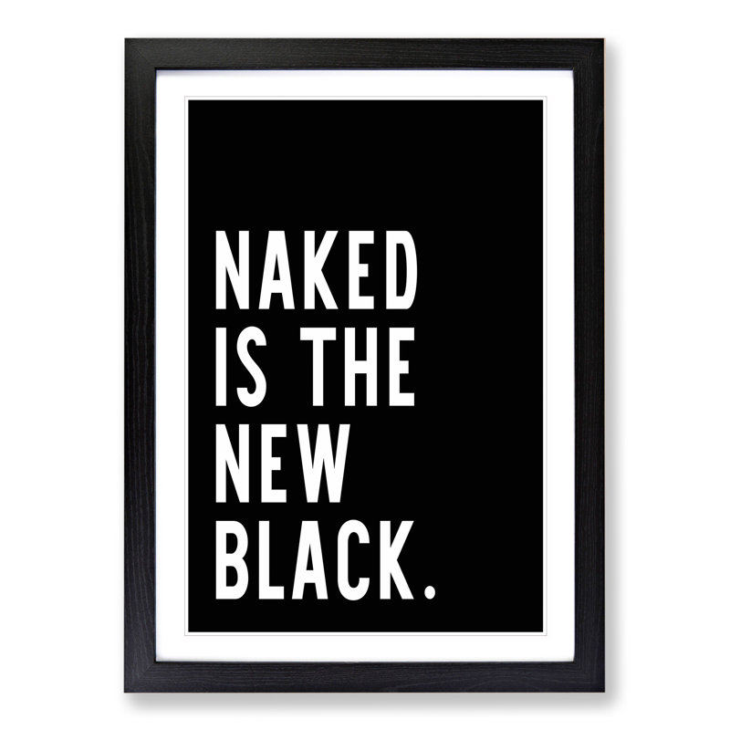 Naked Is the New Black - Picture Frame Typography, Black Framed, 65cm H x 48cm W x 2cm D