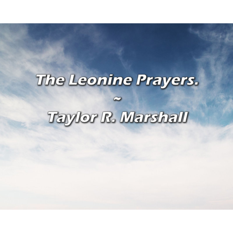 Taylor R. Marshall Quote: The Leonine Prayers.