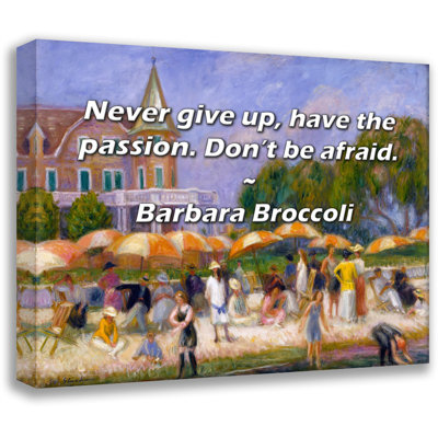 Astoria Grand Gallery Wrapped Canvas By Barbara Broccoli: "Never give up, have the passion. Don’t be