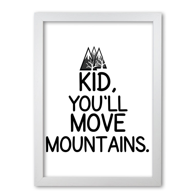 Kid, You'll Move Mountains - Print, 85 cm H x 60 cm W x 5 cm D, White Grain Frame
