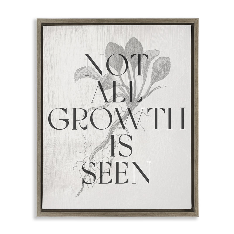  Not All Growth Is Seen Framed Floater Canvas Wall Art by Daphne Polselli, H 31 po x l 25 po, Cadre flottant orme Montalcino