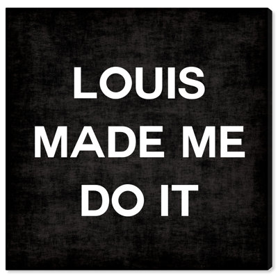 " Louis Made Me Do It "