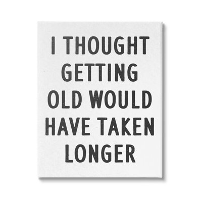 " Getting Old Taking Longer Funny "
