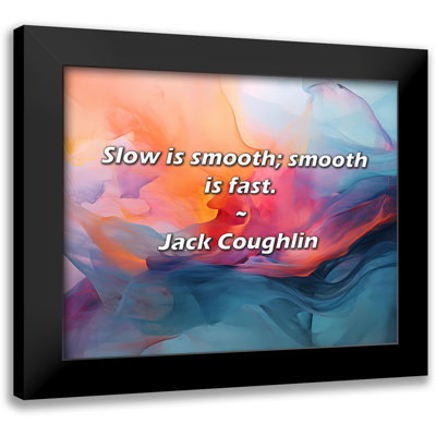 Jack Coughlin Quote: Slow is smooth; smooth is fast.
