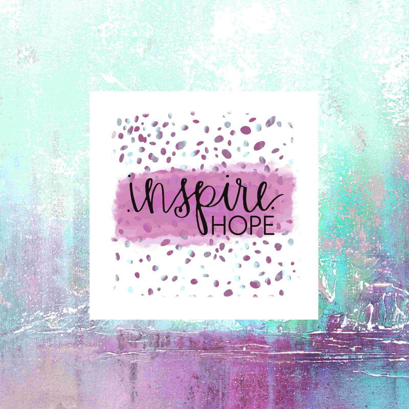 " Hope Inspired ", 12" H x 12" W