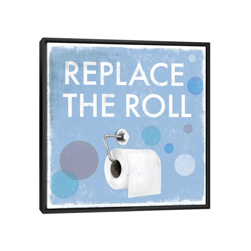 « Replace the roll » par Drako fontaine-impression d’art textuel sur toile tendue, H 18 po x l 18 po x P 1,5 po, Pas de tapis
