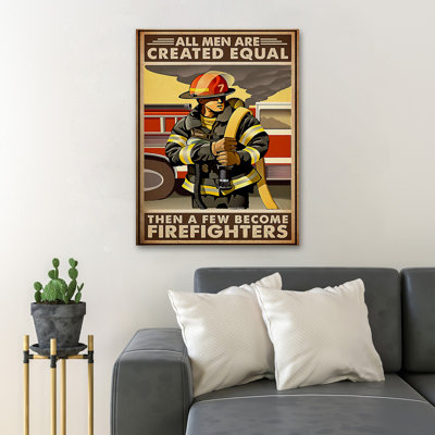 Firefighter Man On Duty - All Men Are Created Equal Then A Few Become Firefighters - 1 Piece Rectangle Graphic Art Print On Wrapped Canvas