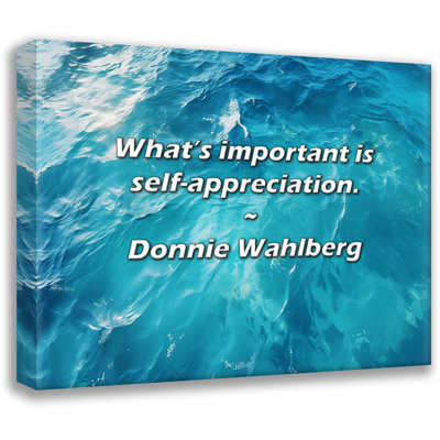 Artsy Quote "What’s important is self-appreciation." By Donnie Wahlberg Gallery Wrapped Canvas