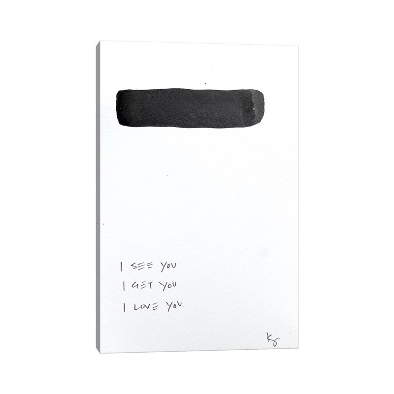 I See You I Get You I Love You by Kent Youngstrom - Print on Canvas, Wrapped Canvas, 101.6 cm H x 66.04 cm W x 3.175 cm D