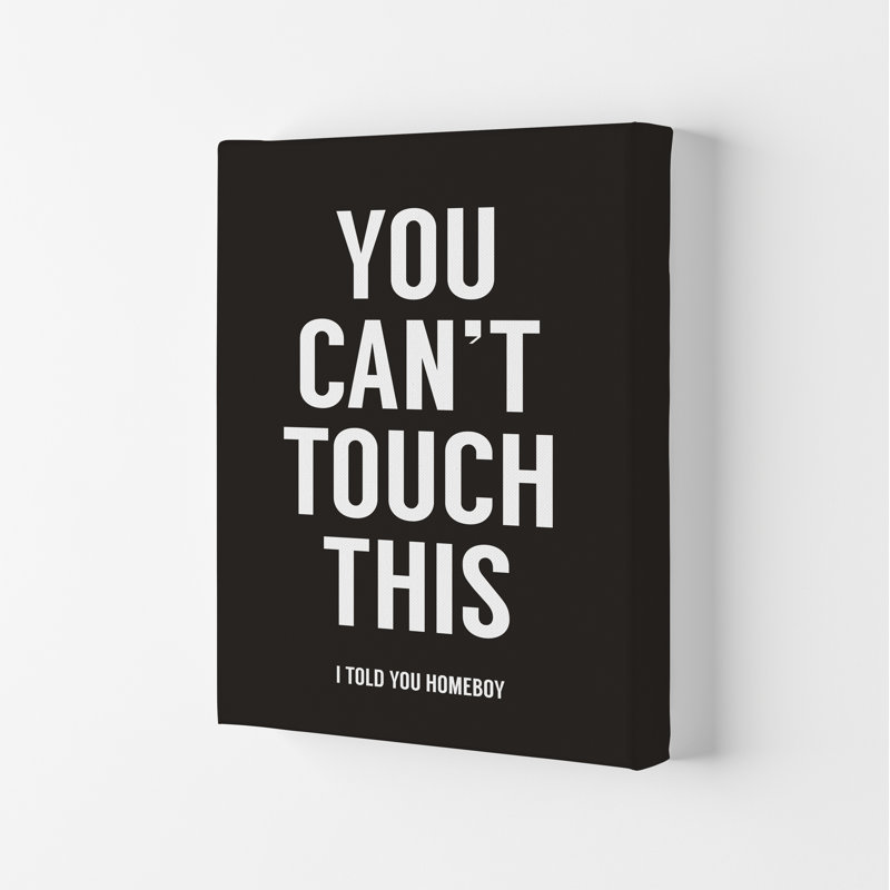 Can't Touch This - Typography Art Print  on Paper in Black, 59.4cm H x 42cm W x 4cm D, Wrapped Canvas, Black