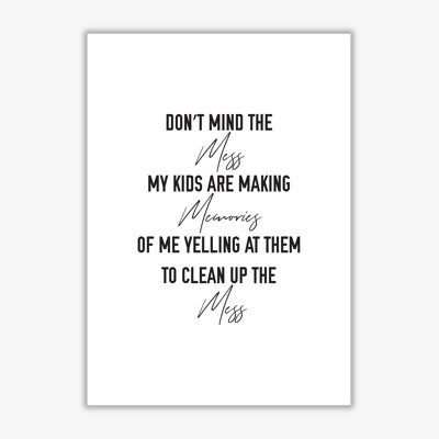 Don't Mind The Mess - Print