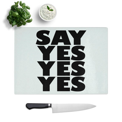 Say Yes Yes Yes Typography Chopping Board