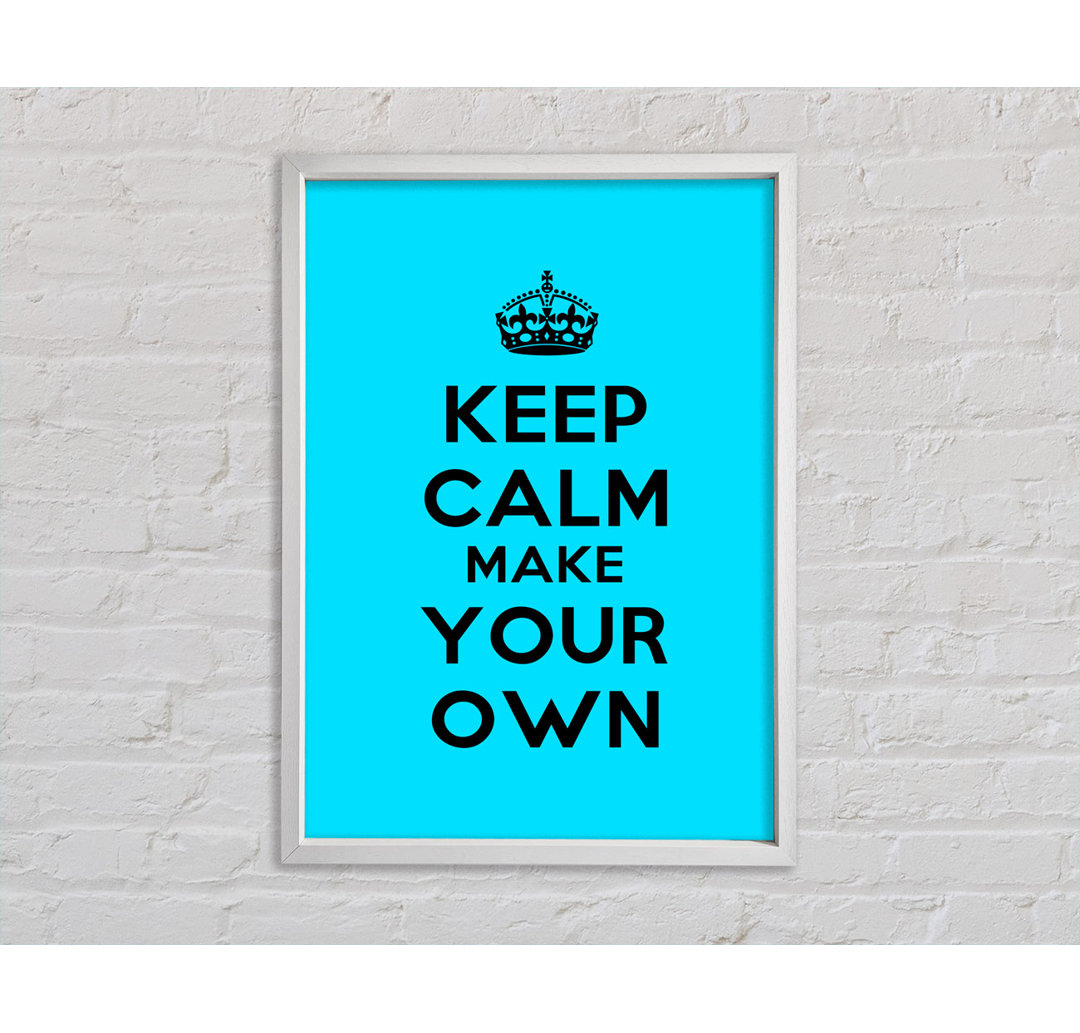 Keep Calm Make Your Own - Drucken