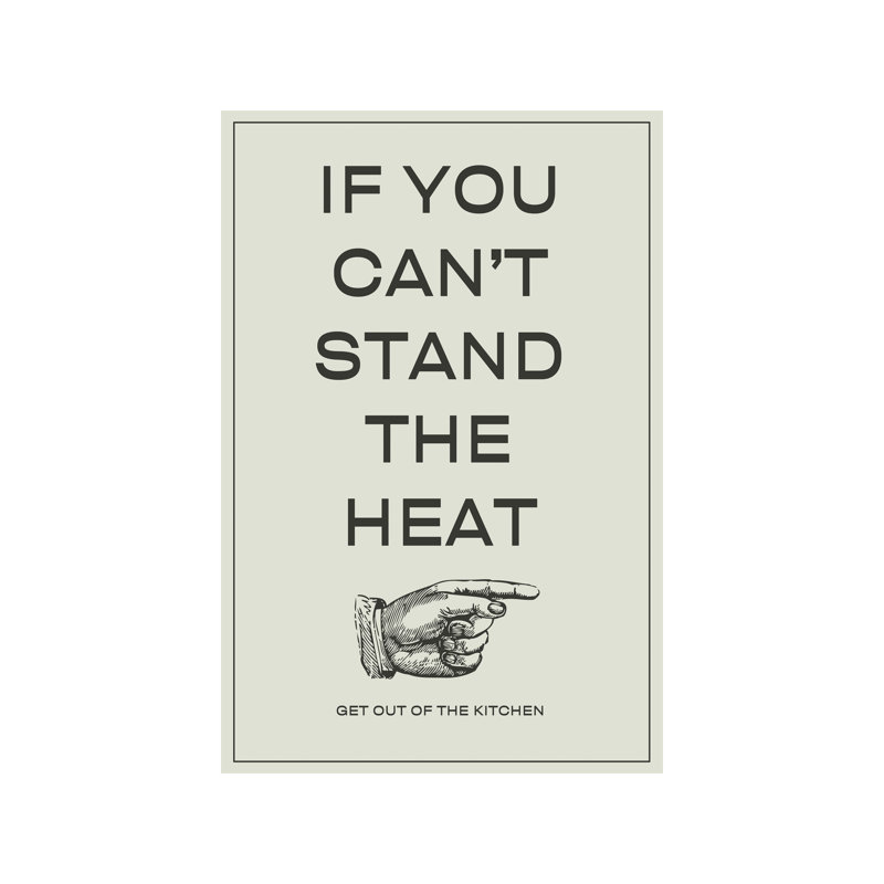If You Can't Stand The Heat, Get Out Of The Kitchen - Wrapped Canvas Print, 66.04 cm H x 45.72 cm W x 1.91 cm D
