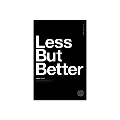 " Less, But Better " by The Maisey Design Shop