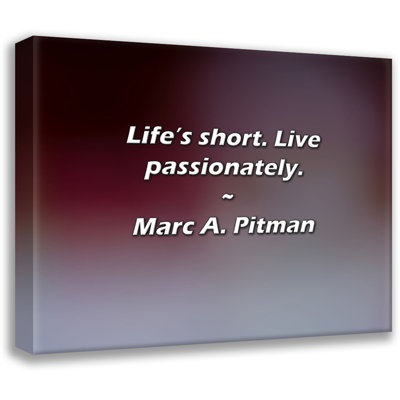 Artsy Quote "Life’s short. Live passionately." By Marc A. Pitman Gallery Wrapped Canvas