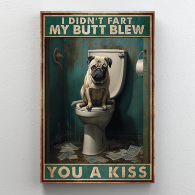 Pug Dog In Toilet You A Kiss - 1 Piece Rectangle G " Pug Dog In Toilet You A Kiss - 1 Piece Rectangle Graphic Art Print On Wrapped Canvas "