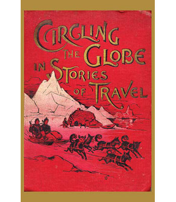 " Circling The Globe In Stories Of Travel "