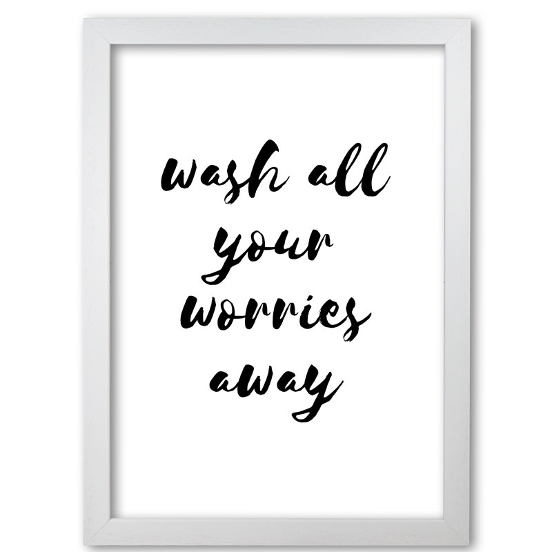 Wash All Your Worries Away - Print, White Grain Frame, 85 cm H x 60 cm W x 5 cm D