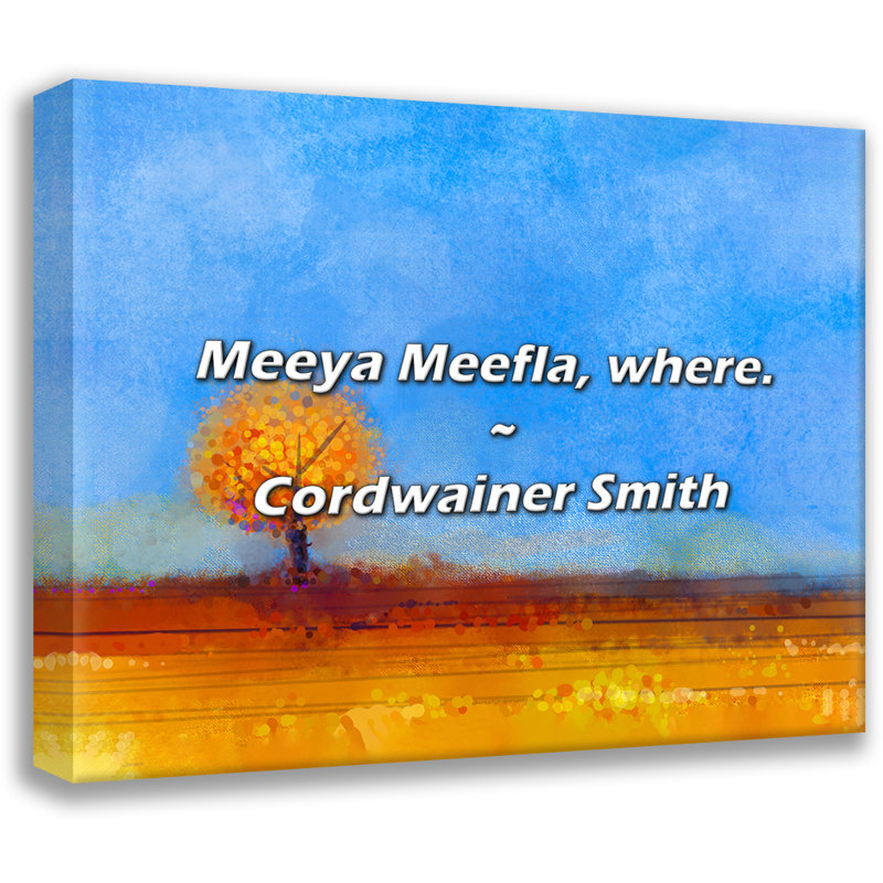 Citation artistique «Meeya Meefla, where.» Toile tendue par Cordwainer Smith, H 18 po x l 13 po