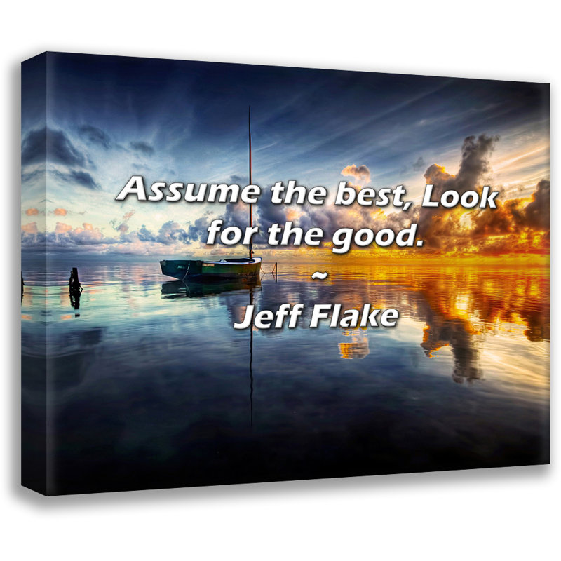 Jeff Flake Citation: Assume the best, Look for the good., H 15 po x l 18 po