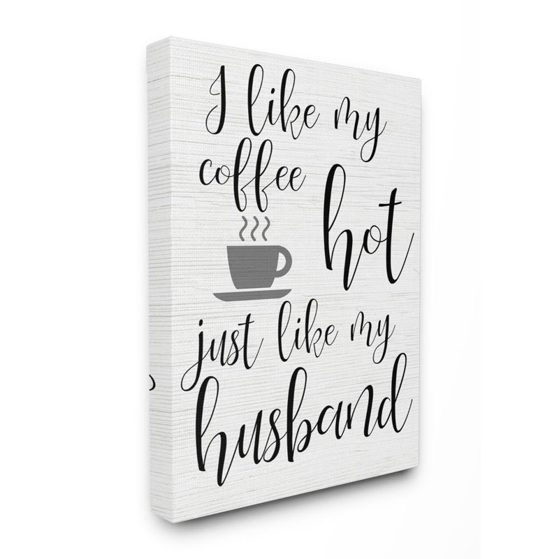 «Coffee Hot Like My Husband Quote» par Elise Catterall - impression, H 20 po x l 16 po, Toile tendue